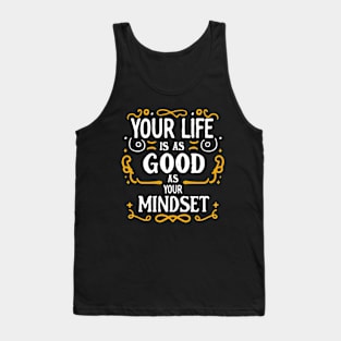 Your Life Is As Good As Your Mindset Tank Top